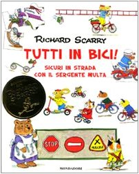 Tutti in bici! Sicuri in strada con il sergente Multa (I libri di Richard Scarry) von Mondadori