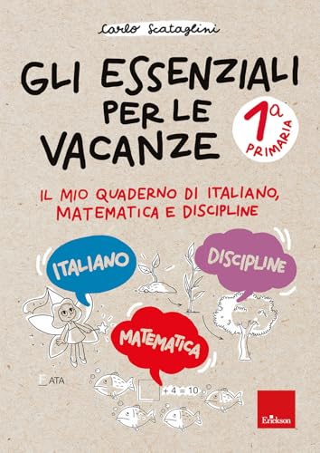 Gli essenziali per le vacanze. Primaria. Classe prima. Il mio quaderno di italiano, matematica e discipline. Con matite colorate (Compiti per le vacanze) von Erickson