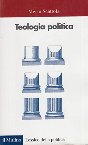 Teologia politica (Lessico della politica, Band 15) von Il Mulino