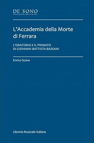 L'Accademia della Morte di Ferrara. L'oratorio e il primato di Giovanni Battista Bassani (De Sono-Tesi) von LIM