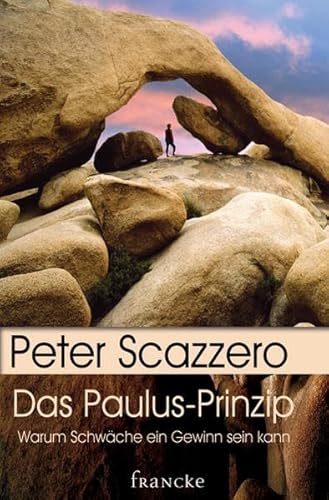 Das Paulus-Prinzip: Warum Schwäche ein Gewinn sein kann Das Paulus-Prinzip: Warum Schwäche ein Gewinn sein kann