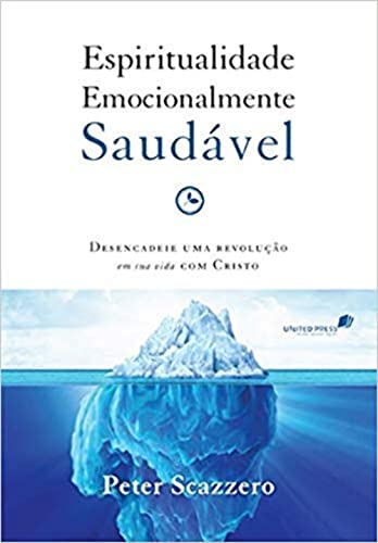 ESPIRITUALIDADE EMOCIONALMENTE SAUDÁVEL: Desencadeie uma revolução em sua vida com Cristo von United Press