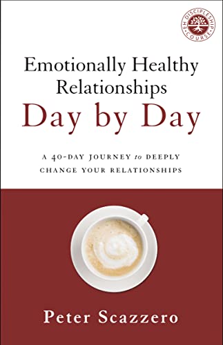 Emotionally Healthy Relationships Day by Day: A 40-Day Journey to Deeply Change Your Relationships Emotionally Healthy Relationships Day by Day: A 40-Day Journey to Deeply Change Your Relationships