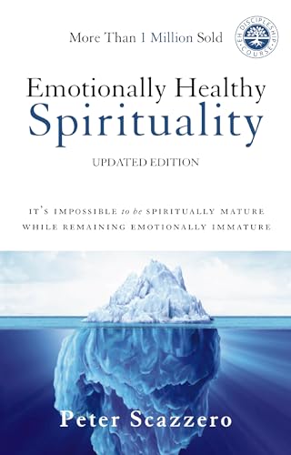 Emotionally Healthy Spirituality: It's Impossible to Be Spiritually Mature, While Remaining Emotionally Immature Emotionally Healthy Spirituality: It's Impossible to Be Spiritually Mature, While Remaining Emotionally Immature