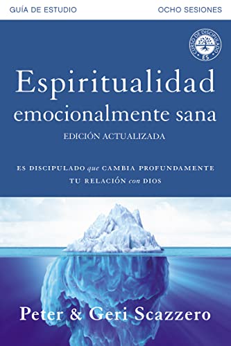 Espiritualidad emocionalmente sana - Guía de estudio: Es imposible tener madurez espiritual si somos inmaduros emocionalmente (Emotionally Healthy Spirituality)