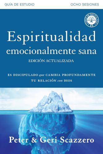 Espiritualidad emocionalmente sana - Guía de estudio: Es imposible tener madurez espiritual si somos inmaduros emocionalmente (Emotionally Healthy Spirituality)