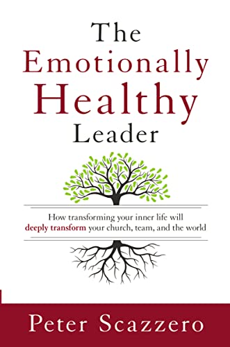 The Emotionally Healthy Leader: How Transforming Your Inner Life Will Deeply Transform Your Church, Team, and the World The Emotionally Healthy Leader: How Transforming Your Inner Life Will Deeply Transform Your Church, Team, and the World