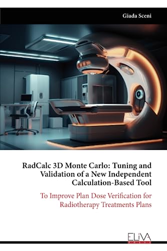 RadCalc 3D Monte Carlo: Tuning and Validation of a New Independent Calculation-Based Tool: To Improve Plan Dose Verification for Radiotherapy Treatments Plans