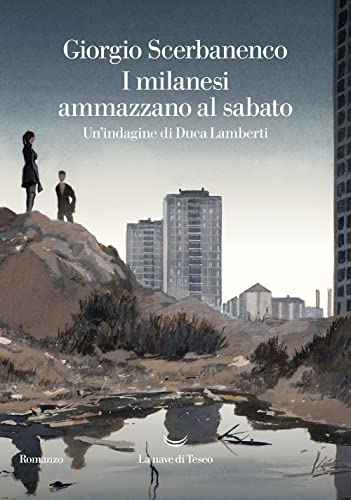 I milanesi ammazzano al sabato. Un'indagine di Duca Lamberti von La nave di Teseo