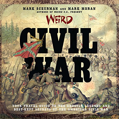 Weird Civil War: Your Travel Guide to the Ghostly Legends and Best-Kept Secrets of the American Civil War von Sterling