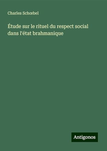 Étude sur le rituel du respect social dans l'état brahmanique von Antigonos Verlag