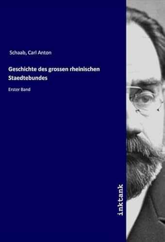 Geschichte des grossen rheinischen Staedtebundes: Erster Band von Inktank-Publishing
