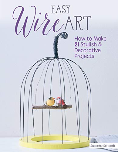 Easy Wire Art: How to Make 21 Stylish & Decorative Projects von Fox Chapel Publishing