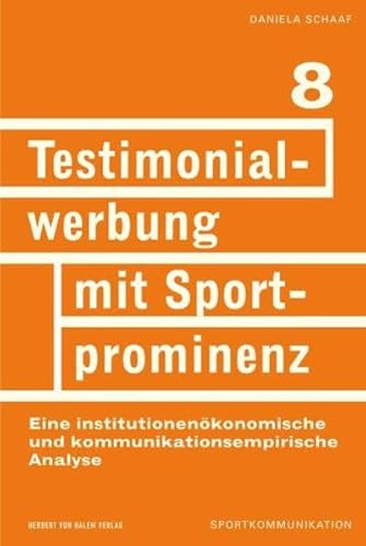 Testimonialwerbung mit Sportprominenz. Eine institutionenökonomische und kommunikationsempirischeAnalyse (Sportkommunikation) von Herbert von Halem Verlag