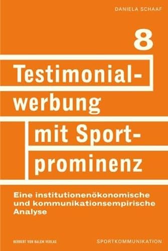 Testimonialwerbung mit Sportprominenz. Eine institutionenökonomische und kommunikationsempirischeAnalyse (Sportkommunikation)