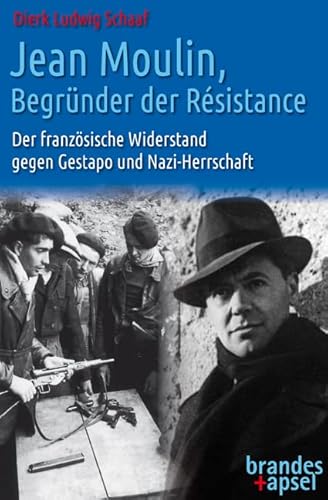 Jean Moulin, Begründer der Résistance – Der französische Widerstand gegen Gestapo und Nazi-Herrschaft von Brandes + Apsel Verlag Gm