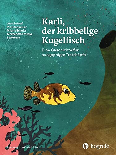 Karli, der kribbelige Kugelfisch: Eine Geschichte für ausgeprägte Trotzköpfe (Psychologische Kinderbücher) von Hogrefe AG