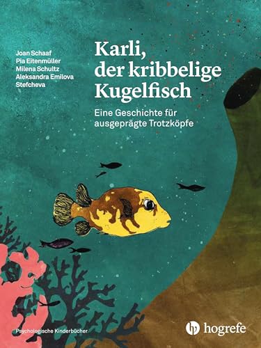 Karli, der kribbelige Kugelfisch: Eine Geschichte für ausgeprägte Trotzköpfe (Psychologische Kinderbücher) von HOGREFE (VORM. VERLAG HANS HUBER )