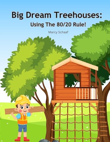 Big Dream Treehouses: Using The 80/20 Rule! von Children