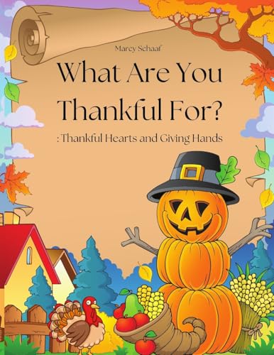 What Are You Thankful For?: Thankful Hearts and Giving Hands! What Are You Thankful For?: Thankful Hearts and Giving Hands! von Children