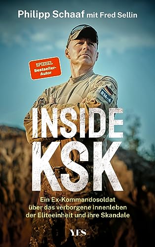 Inside KSK: Ein Ex-Kommandosoldat über das verborgene Innenleben der Eliteeinheit und ihre Skandale von Yes Publishing