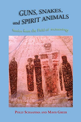 Guns, Snakes, and Spirit Animals: Stories from the Field of Archeology von Sunstone Press
