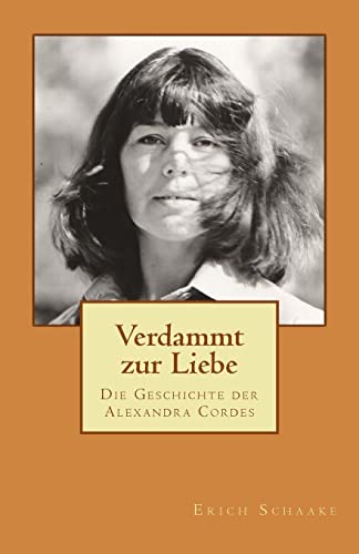 Verdammt zur Liebe: Die Geschichte der Alexandra Cordes von CREATESPACE