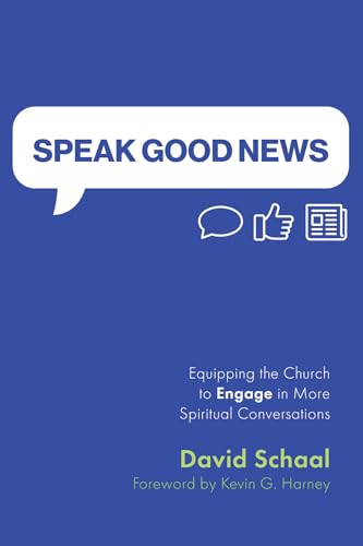 Speak Good News: Equipping the Church to Engage in More Spiritual Conversations von Wipf and Stock