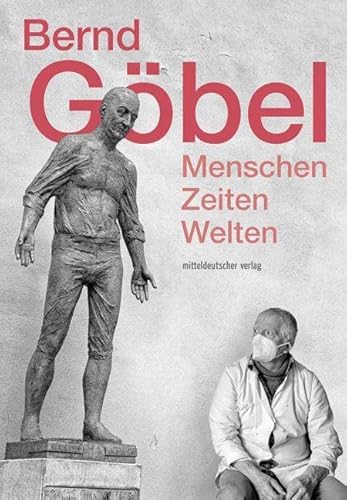 Bernd Göbel: Menschen – Zeiten – Welten von Mitteldeutscher Verlag