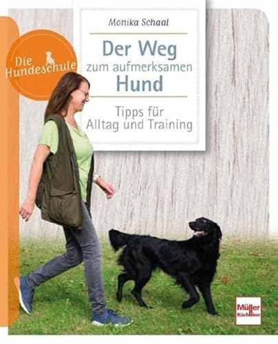 Der Weg zum aufmerksamen Hund: Tipps für Alltag und Training (Die Hundeschule)