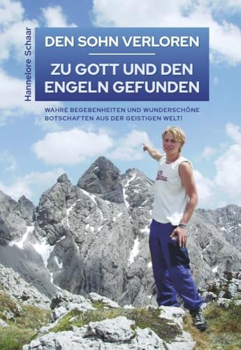 DEN SOHN VERLOREN – ZU GOTT UND DEN ENGELN GEFUNDEN: Erweiterte und überarbeitete Neuauflage von Buchschmiede