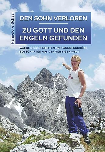 DEN SOHN VERLOREN – ZU GOTT UND DEN ENGELN GEFUNDEN: Erweiterte und überarbeitete Neuauflage DEN SOHN VERLOREN – ZU GOTT UND DEN ENGELN GEFUNDEN: Erweiterte und überarbeitete Neuauflage