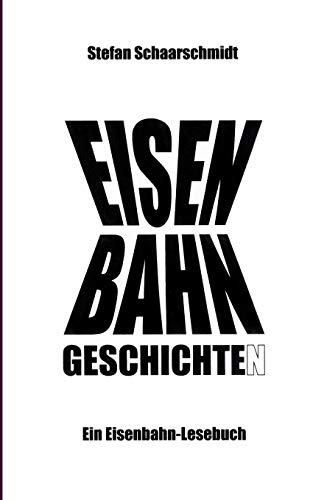 Eisenbahn-Geschichte(n): Ein Eisenbahn-Lesebuch