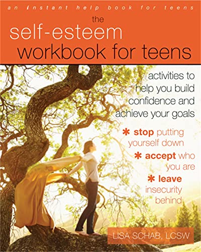 The Self-Esteem Workbook for Teens: Activities to Help You Build Confidence and Achieve Your Goals (Instant Help Solutions)