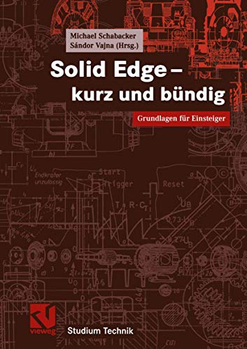 Solid Edge - kurz und bündig: Grundlagen für Einsteiger (Studium Technik)