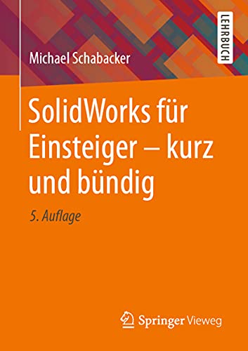 SolidWorks für Einsteiger - kurz und bündig SolidWorks für Einsteiger - kurz und bündig