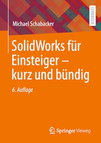 SolidWorks für Einsteiger ‒ kurz und bündig: Kurz Und Bündig