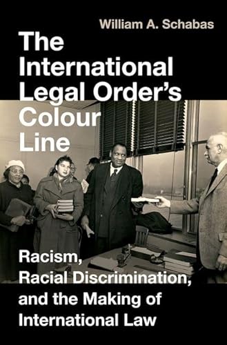 The International Legal Order's Colour Line: Racism, Racial Discrimination, and the Making of International Law von Oxford University Press Inc