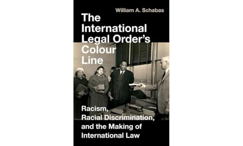 The International Legal Order's Colour Line: Racism, Racial Discrimination, and the Making of International Law von Oxford University Press Inc