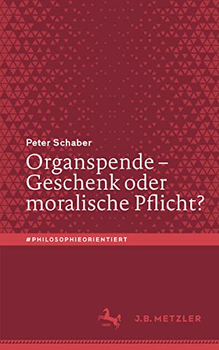 Organspende – Geschenk oder moralische Pflicht? (#philosophieorientiert) von J.B. Metzler