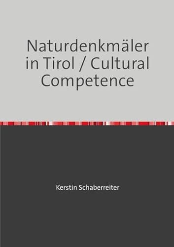 Naturdenkmäler in Tirol / Cultural Competence: Suchen und Besuchen von Naturdenkmälern von epubli