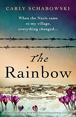 The Rainbow: Absolutely heartbreaking World War 2 historical fiction based on a true story The Rainbow: Absolutely heartbreaking World War 2 historical fiction based on a true story
