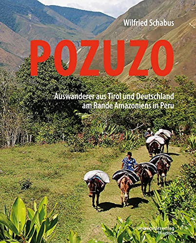 Pozuzo: Auswanderer aus Tirol und Deutschland am Rande Amazoniens in Peru