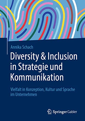 Diversity & Inclusion in Strategie und Kommunikation: Vielfalt in Konzeption, Kultur und Sprache im Unternehmen