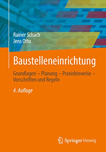 Baustelleneinrichtung: Grundlagen – Planung – Praxishinweise – Vorschriften und Regeln von Springer Fachmedien Wiesbaden