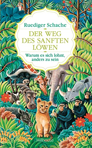Der Weg des sanften Löwen: Warum es sich lohnt anderes zu sein: Warum es sich lohnt, anders zu sein Der Weg des sanften Löwen: Warum es sich lohnt anderes zu sein: Warum es sich lohnt, anders zu sein