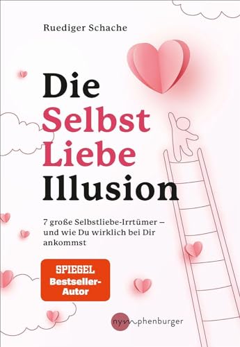 Die Selbstliebe-Illusion: 7 große Selbstliebe-Irrtümer - und wie du wirklich bei dir ankommst von Nymphenburger