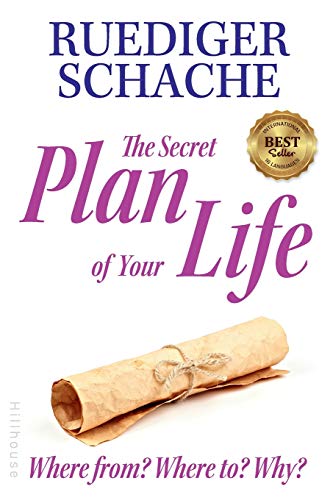 The Secret Plan Of Your Life: Where from? Where to? Why? von Hillhouse