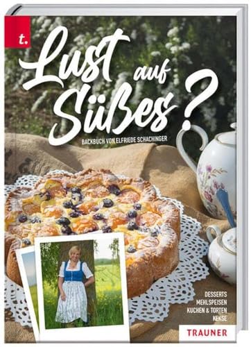 Lust auf Süßes?: Desserts - Mehlspeisen - Kuchen & Torten - Keksrezepte von Trauner Verlag