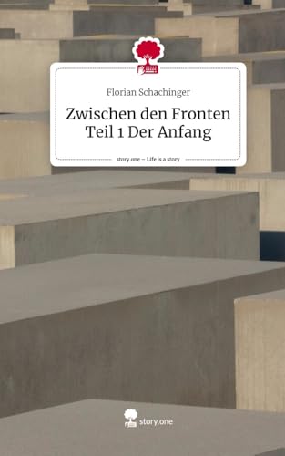 Zwischen den Fronten Teil 1 Der Anfang. Life is a Story - story.one von story.one publishing